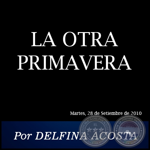LA OTRA PRIMAVERA - Por DELFINA ACOSTA - Martes, 28 de Setiembre de 2010